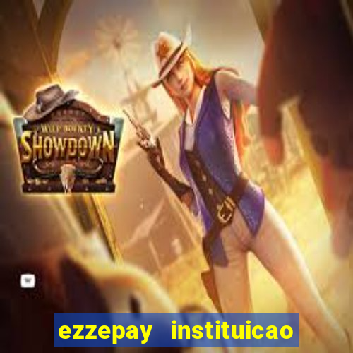 ezzepay instituicao de pagamento ltda